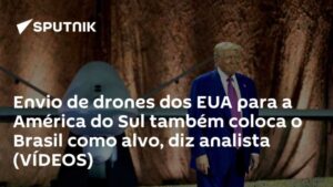 Envio de drones dos EUA para a América do Sul também coloca o Brasil como alvo, diz analista (VÍDEOS)