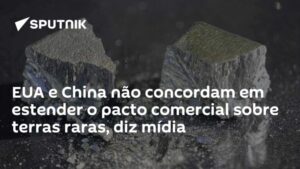 EUA e China não concordam em estender o pacto comercial sobre terras raras, diz mídia