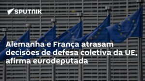 Alemanha e França atrasam decisões de defesa coletiva da UE, afirma eurodeputada