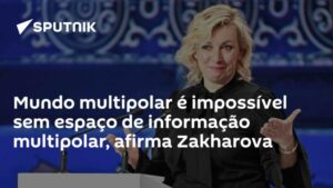 Mundo multipolar é impossível sem espaço de informação multipolar, afirma Zakharova