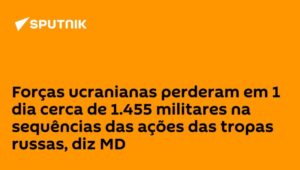 Forças ucranianas perderam em 1 dia cerca de 1.455 militares na sequências das ações das tropas russas, diz MD